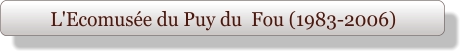 L'Ecomusée du Puy du  Fou (1983-2006)