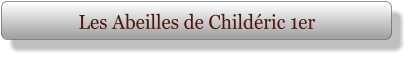 Les Abeilles de Childéric 1er