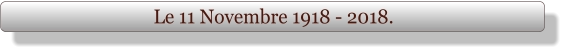 Le 11 Novembre 1918 - 2018.