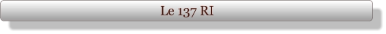 Le 137 RI