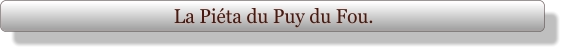 La Piéta du Puy du Fou.