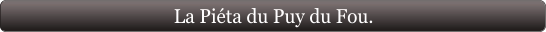 La Piéta du Puy du Fou.