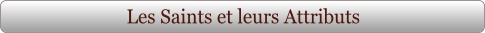 Les Saints et leurs Attributs