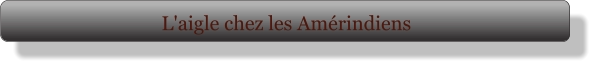 L'aigle chez les Amérindiens