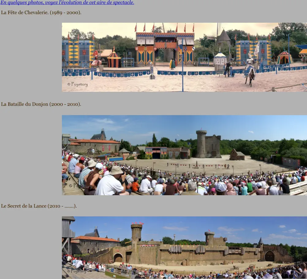 En quelques photos, voyez l'évolution de cet aire de spectacle. La Fête de Chevalerie. (1989 - 2000).         La Bataille du Donjon (2000 - 2010).          Le Secret de la Lance (2010 - .......).