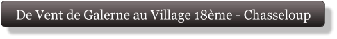 De Vent de Galerne au Village 18ème - Chasseloup