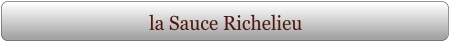 la Sauce Richelieu