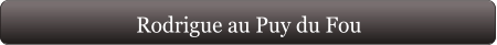 Rodrigue au Puy du Fou