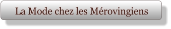 La Mode chez les Mérovingiens