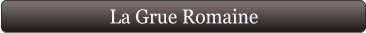 La Grue Romaine