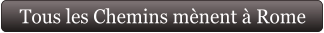 Tous les Chemins mènent à Rome