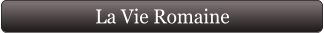 La Vie Romaine
