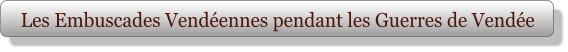 Les Embuscades Vendéennes pendant les Guerres de Vendée