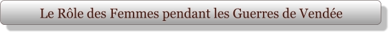 Le Rôle des Femmes pendant les Guerres de Vendée