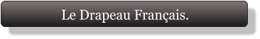 Le Drapeau Français.