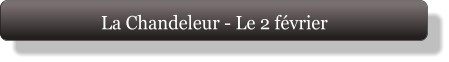La Chandeleur - Le 2 février