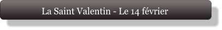 La Saint Valentin - Le 14 février