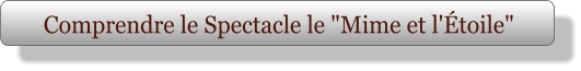 Comprendre le Spectacle le "Mime et l'Étoile"