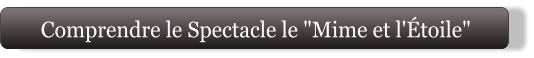 Comprendre le Spectacle le "Mime et l'Étoile"