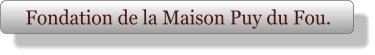 Fondation de la Maison Puy du Fou.