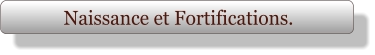 Naissance et Fortifications.
