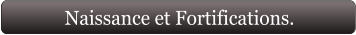 Naissance et Fortifications.