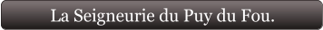 La Seigneurie du Puy du Fou.