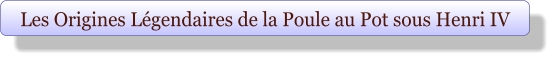 Les Origines Légendaires de la Poule au Pot sous Henri IV