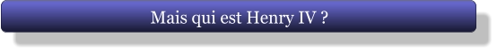 Mais qui est Henry IV ?