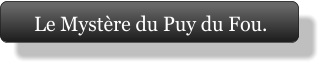 Le Mystère du Puy du Fou.