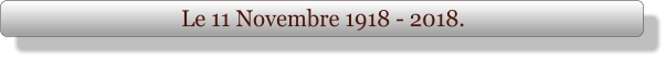 Le 11 Novembre 1918 - 2018.
