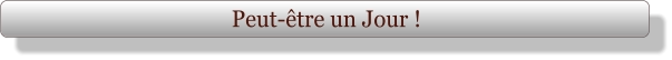 Peut-être un Jour !