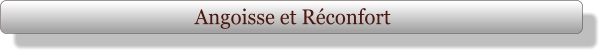 Angoisse et Réconfort