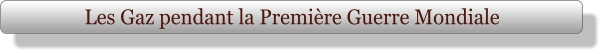 Les Gaz pendant la Première Guerre Mondiale