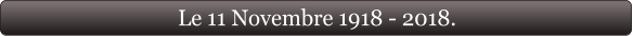 Le 11 Novembre 1918 - 2018.