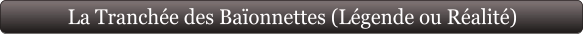 La Tranchée des Baïonnettes (Légende ou Réalité)