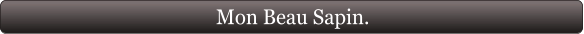 Mon Beau Sapin.