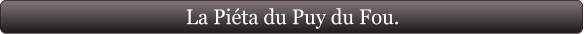 La Piéta du Puy du Fou.