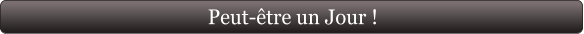 Peut-être un Jour !