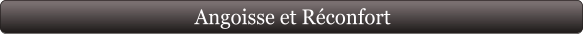 Angoisse et Réconfort