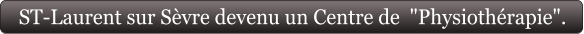 ST-Laurent sur Sèvre devenu un Centre de  "Physiothérapie".