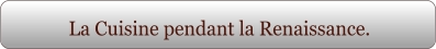 La Cuisine pendant la Renaissance.