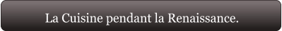 La Cuisine pendant la Renaissance.