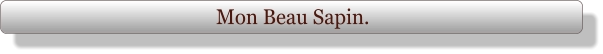 Mon Beau Sapin.