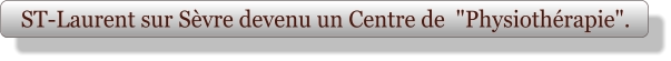 ST-Laurent sur Sèvre devenu un Centre de  "Physiothérapie".