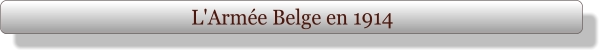 L'Armée Belge en 1914