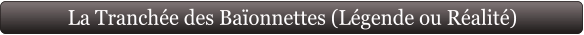 La Tranchée des Baïonnettes (Légende ou Réalité)