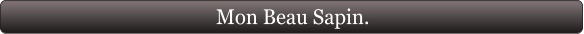 Mon Beau Sapin.