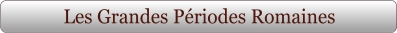 Les Grandes Périodes Romaines