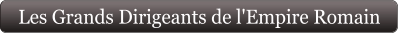 Les Grands Dirigeants de l'Empire Romain